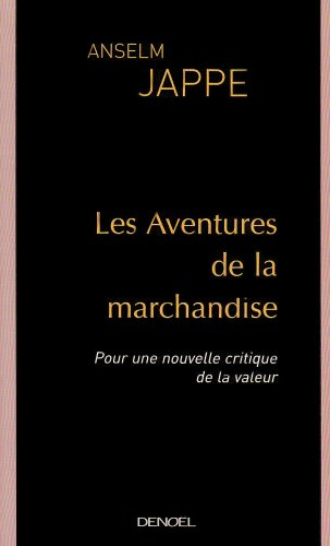 Les aventures de la marchandise : pour une nouvelle critique de la valeur