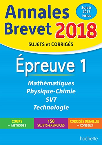 Mathématiques, physique chimie, SVT, technologie : épreuve 1 : annales brevet 2018, sujets et corrig