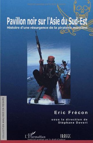 Pavillon noir sur l'Asie du Sud-Est : histoire d'une résurgence de la piraterie maritime