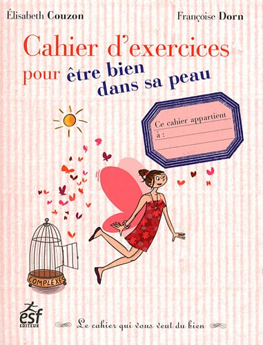 Cahier d'exercices pour être bien dans sa peau : le cahier qui vous veut du bien