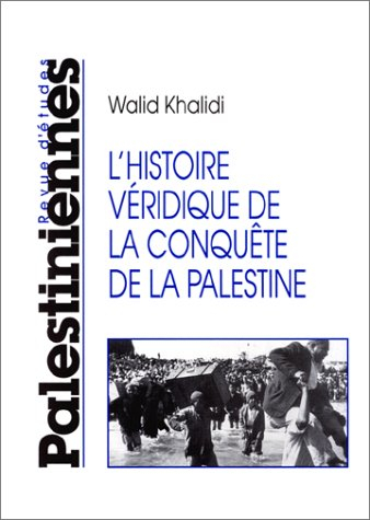 Revue d'études palestiniennes. L'histoire véridique de la conquête de la Palestine