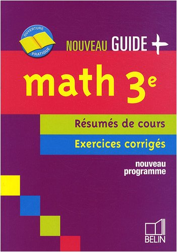 Math 3e : résumés de cours, exercices corrigés : nouveau programme