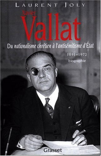 Xavier Vallat, 1891-1972 : du nationalisme chrétien à l'antisémitisme d'Etat