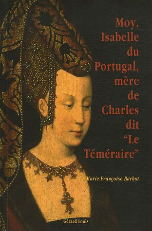 Moy, Isabelle du Portugal, mère de Charles dit le Téméraire