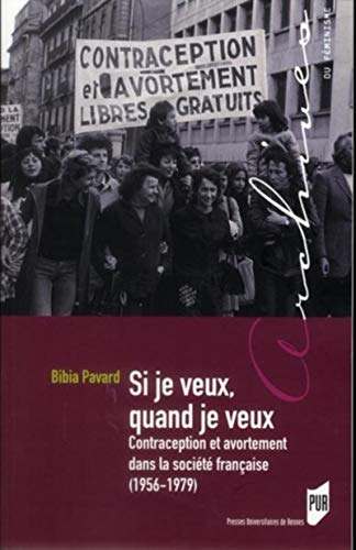 Si je veux, quand je veux : contraception et avortement dans la société française, 1956-1979