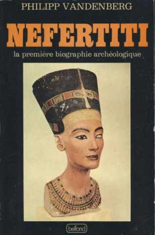 nefertiti, la première biographie archéologique