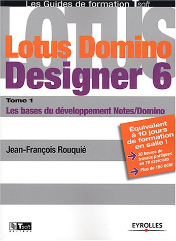 Lotus Domino Designer 6. Vol. 1. Les bases du développement Notes-Domino