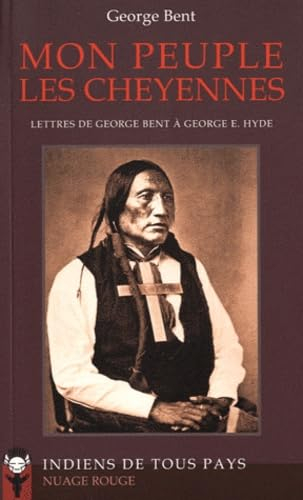 Mon peuple les Cheyennes : lettres de George Bent à George E. Hyde