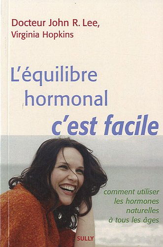 L'équilibre hormonal, c'est facile : comment utiliser les hormones naturelles à tous les âges