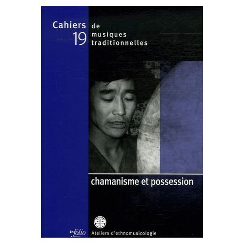 Cahiers de musiques traditionnelles, n° 19. Chamanisme et possession