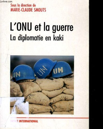 L'ONU et la guerre : la diplomatie en kaki