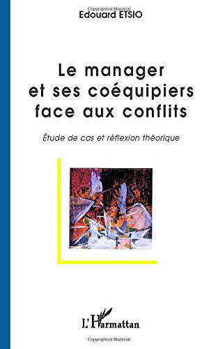 Le manager et ses coéquipiers face au conflit : étude de cas et réflexion théorique