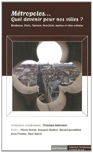Métropoles : quel devenir pour nos villes ? : Bordeaux, Paris, Talence, New York, mythes et rites ur