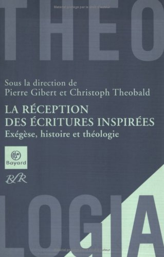 La réception des écritures inspirées : exégèse, histoire et théologie