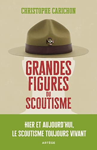 Grandes figures du scoutisme : hier et aujourd'hui, le scoutisme toujours vivant