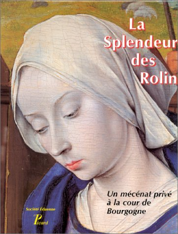 La splendeur des Rolin : un mécénat privé à la cour de Bourgogne : table ronde, 27-28 février 1995