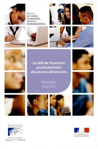 Le défi de l'insertion professionnelle et sociale des jeunes ultramarins : mandature 2010-2015, séan