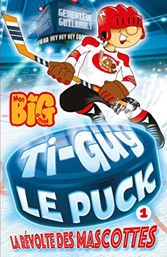 Ti-Guy le puck. Vol. 1. La révolte des mascottes