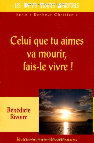 Celui que tu aimes va mourir, fais le vivre !