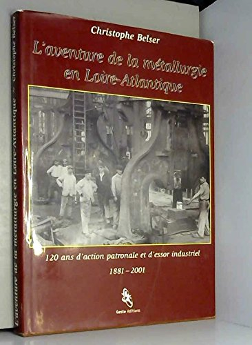 L'aventure de la métallurgie en Loire-Atlantique : 120 d'action patronale et d'essor industriel : 18
