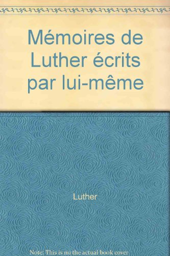 Mémoires de Luther : écrits par lui-même