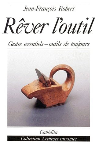 Rêver l'outil : gestes essentiels, outils de toujours