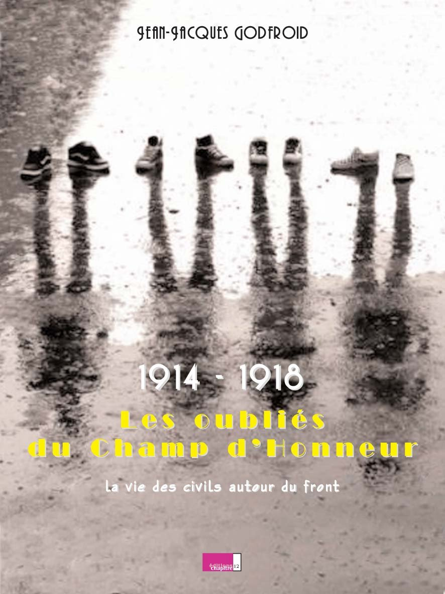1914-1918, les oubliés du champ d'honneur : la vie des civils autour du front