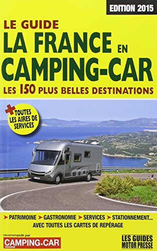 Le guide la France en camping-car : les 150 plus belles destinations