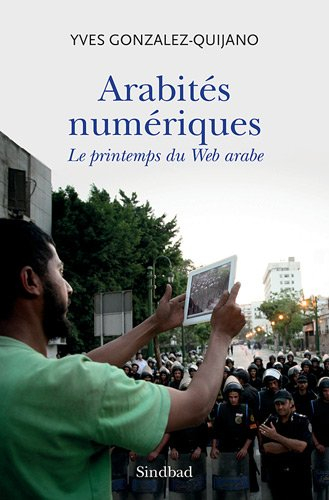 Arabités numériques : le printemps du Web arabe