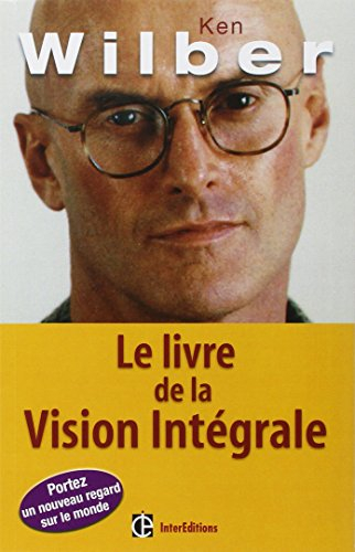 Le livre de la vision intégrale : relier épanouissement personnel et développement durable