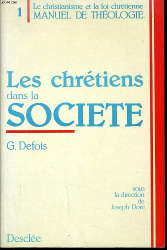 manuel de théologie / sous la dir. de joseph doré  tome 1 : les chrétiens dans la société, le mystèr