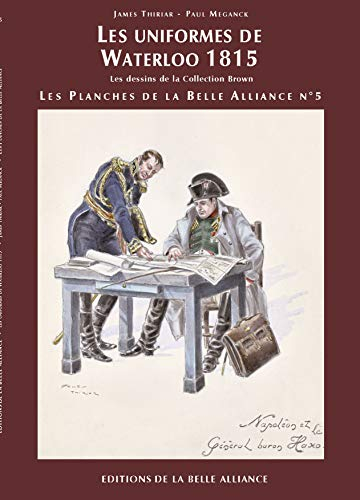 Les uniformes de Waterloo 1815 : les planches de la belle alliance n°5 (dessins de la collection Bro
