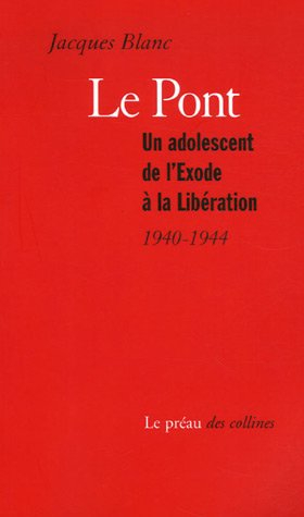 Le pont : un adolescent de l'exode à la Libération, 1940-1944