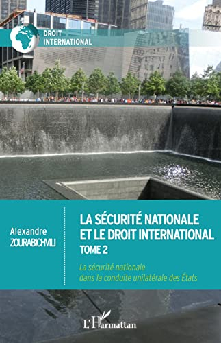 La sécurité nationale et le droit international. Vol. 2. La sécurité nationale dans la conduite unil