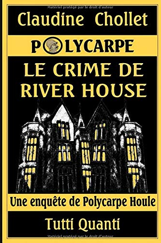 Polycarpe. Vol. 5. Le crime de River House