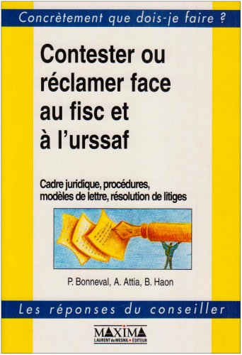 Contester ou réclamer face au fisc et à l'URSSAF : cadre juridique, procédures, modèles de lettre, r