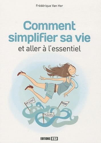 Comment simplifier sa vie et aller à l'essentiel