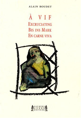 A vif. Excruciating. Bis ins Mark. En carne viva