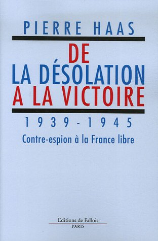 De la désolation à la victoire, 1939-1945 : contre-espion à la France libre