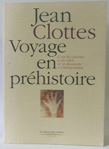 Voyages en préhistoire. Vol. 1. L'art des cavernes et des abris, de la découverte à l'interprétation