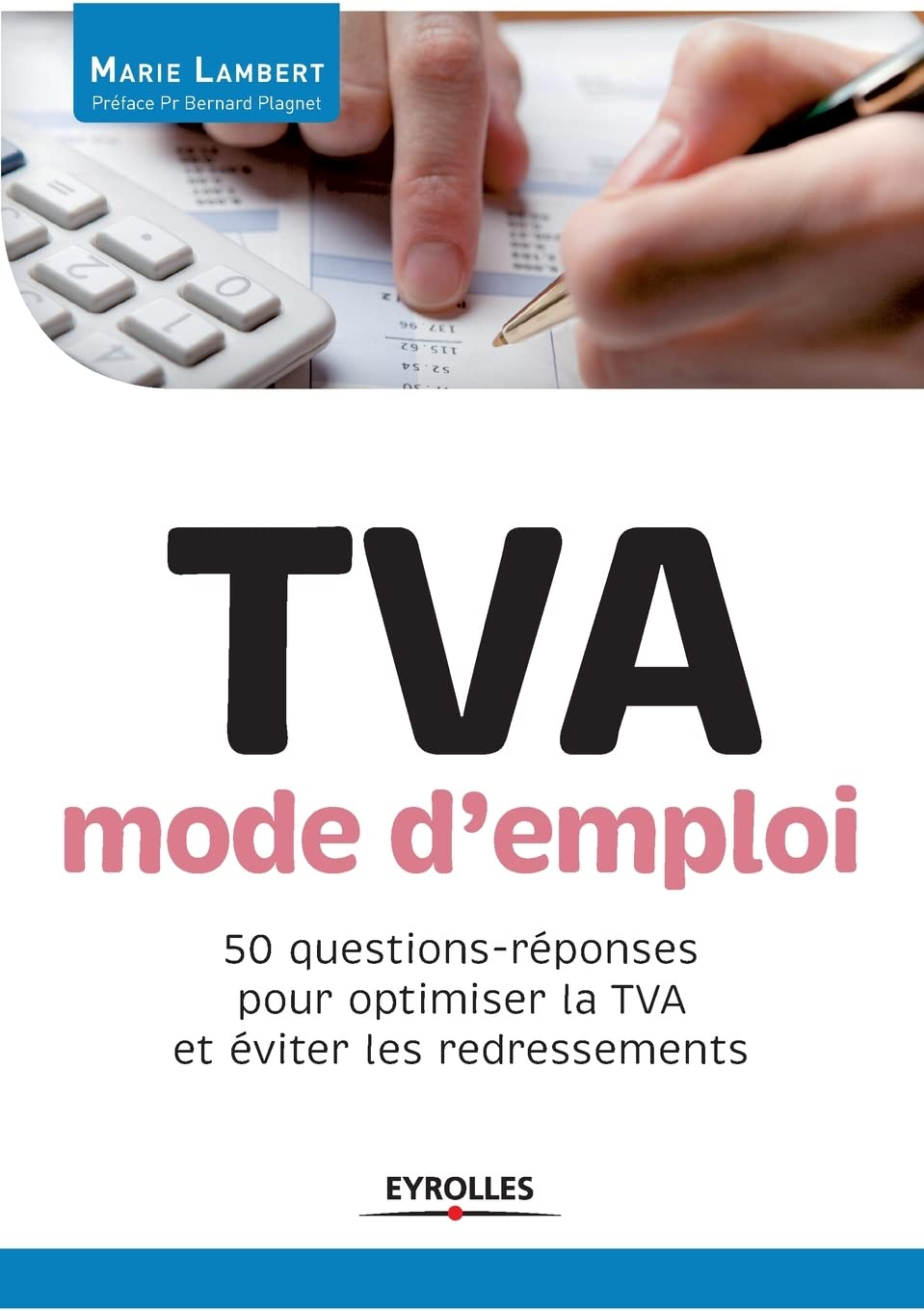 TVA, mode d'emploi : 50 questions-réponses pour optimiser la TVA et éviter les redressements