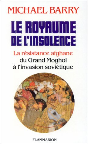 Le Royaume de l'insolence : la résistance afghane du grand moghol à l'invasion soviétique