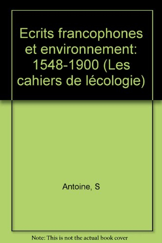 Ecrits francophones et environnement. Vol. 1. 1548-1900