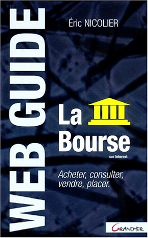 La bourse sur Internet : les mystères de la bourse, comment investir ? l'information sur Internet, l