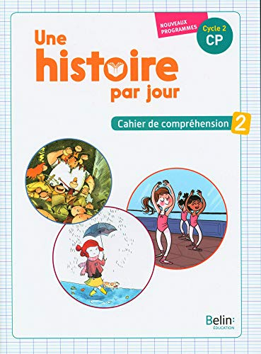 Une histoire par jour, cycle 2, CP : cahier de compréhension : nouveaux programmes. Vol. 2