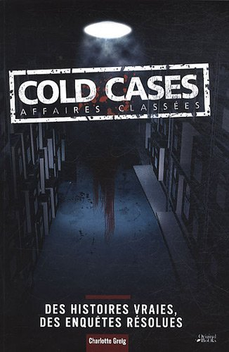 Cold cases, affaires classées : des histoires vraies, des enquêtes résolues