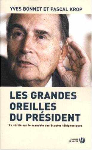 Les grandes oreilles du président : la vérité sur le scandale des écoutes téléphoniques
