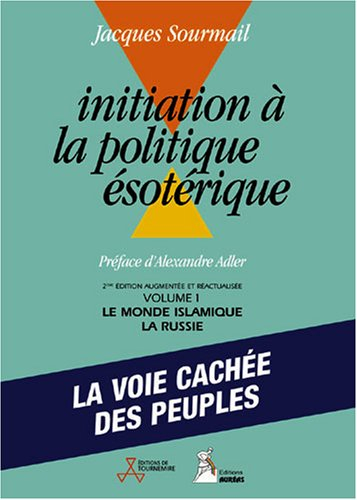 Initiation à la politique ésotérique. Vol. 1. Le monde islamique, la Russie