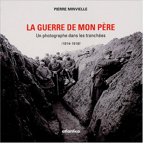 La guerre de mon père : un photographe dans les tranchées, 1914-1918