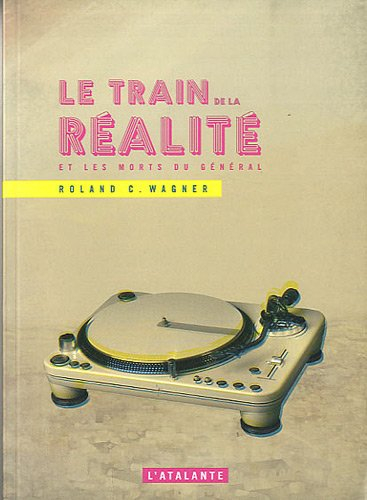 Le train de la réalité : et les morts du général : fragments
